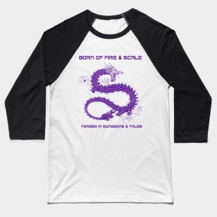 Dragon - Born of Fire & Scale Baseball T-Shirt